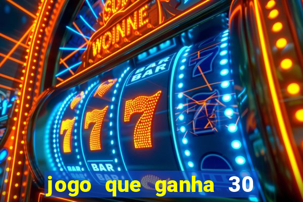 jogo que ganha 30 reais no cadastro